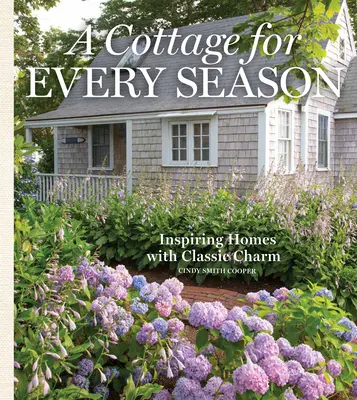 Chalupa pro každé roční období: Inspirativní domy s klasickým šarmem - A Cottage for Every Season: Inspiring Homes with Classic Charm