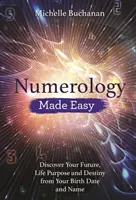 Snadná numerologie: Objevte svou budoucnost, životní cíl a osud z data narození a jména - Numerology Made Easy: Discover Your Future, Life Purpose and Destiny from Your Birth Date and Name