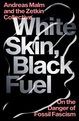 Bílá kůže, černé palivo: O nebezpečí fosilního fašismu - White Skin, Black Fuel: On the Danger of Fossil Fascism