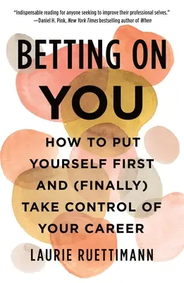 Sázka na tebe: Jak se postavit na první místo a (konečně) převzít kontrolu nad svou kariérou? - Betting on You: How to Put Yourself First and (Finally) Take Control of Your Career