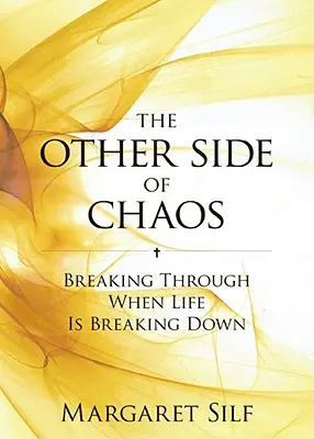 Druhá strana chaosu: Prolomení, když se život hroutí - The Other Side of Chaos: Breaking Through When Life Is Breaking Down