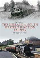 Železnice Midland & South Western Junction v průběhu času - The Midland & South Western Junction Railway Through Time