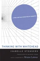 Myšlení s Whiteheadem: Svobodná a divoká tvorba pojmů - Thinking with Whitehead: A Free and Wild Creation of Concepts