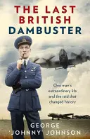 Poslední britský hledač přehrad: Neobyčejný život jednoho muže a nálet, který změnil historii - The Last British Dambuster: One Man's Extraordinary Life and the Raid That Changed History
