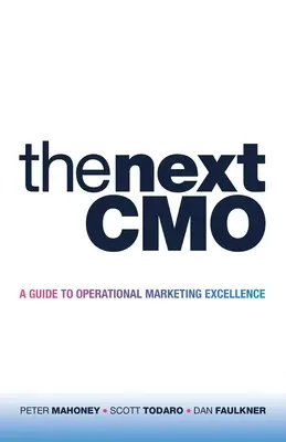 The Next Cmo: Průvodce provozní marketingovou excelencí - The Next Cmo: A Guide to Operational Marketing Excellence