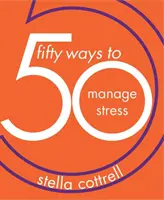 50 způsobů, jak zvládat stres - 50 Ways to Manage Stress