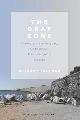 Šedá zóna: suverenita, pašování lidí a tajné policejní vyšetřování v Evropě - The Gray Zone: Sovereignty, Human Smuggling, and Undercover Police Investigation in Europe