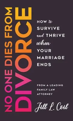 Na rozvod nikdo neumírá: Jak přežít a prosperovat, když vaše manželství skončí. - No One Dies from Divorce: How to Survive and Thrive When Your Marriage Ends