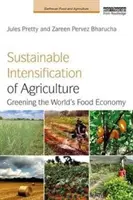 Udržitelná intenzifikace zemědělství: Ekologizace světové potravinové ekonomiky - Sustainable Intensification of Agriculture: Greening the World's Food Economy