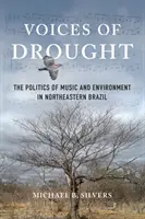 Hlasy sucha: Politika hudby a životního prostředí v severovýchodní Brazílii - Voices of Drought: The Politics of Music and Environment in Northeastern Brazil