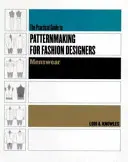 Praktický průvodce tvorbou vzorů pro módní návrháře: Pánská móda - Practical Guide to Patternmaking for Fashion Designers: Menswear