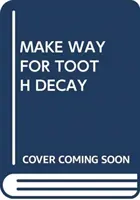 UVOLŇUJÍ CESTU ZUBNÍMU KAZU - MAKE WAY FOR TOOTH DECAY