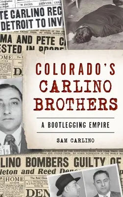 Bratři Carlinovi z Colorada: Carlino Carrolino: Bootleggingové impérium - Colorado's Carlino Brothers: A Bootlegging Empire