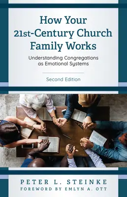 Jak funguje církevní rodina 21. století: Vydání druhé: Chápání sborů jako emocionálních systémů. - How Your 21st-Century Church Family Works: Understanding Congregations as Emotional Systems, Second Edition