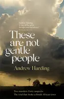 Nejsou to laskaví lidé - Napínavý a svižný kriminální thriller. - These Are Not Gentle People - A tense and pacy true-crime thriller