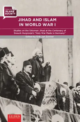 Džihád a islám v první světové válce: Studie o osmanském džihádu ke stému výročí Snouckovy Hurgronské svaté války Made in Germany - Jihad and Islam in World War I: Studies on the Ottoman Jihad on the Centenary of Snouck Hurgronje's Holy War Made in Germany