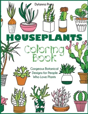 Omalovánky pokojových rostlin: Nádherné botanické vzory pro lidi, kteří milují rostliny. - Houseplants Coloring Book: Gorgeous Botanical Designs for People Who Love Plants