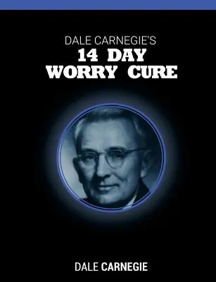 Dale Carnegie: Čtrnáctidenní lék na starosti - Dale Carnegie's 14 Day Worry Cure