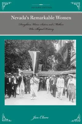 Pozoruhodné ženy Nevady: Nevada: dcery, manželky, sestry a matky, které utvářely dějiny, 2. vydání - Nevada's Remarkable Women: Daughters, Wives, Sisters, and Mothers Who Shaped History, 2nd Edition