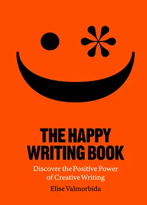The Happy Writing Book: Objevte pozitivní sílu tvůrčího psaní - The Happy Writing Book: Discover the Positive Power of Creative Writing