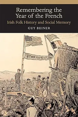 Vzpomínka na francouzský rok: Irské lidové dějiny a sociální paměť - Remembering the Year of the French: Irish Folk History and Social Memory