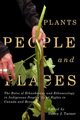 Rostliny, lidé a místa, 96: Role etnobotaniky a etnoekologie v pozemkových právech původních obyvatel Kanady a dalších zemí - Plants, People, and Places, 96: The Roles of Ethnobotany and Ethnoecology in Indigenous Peoples' Land Rights in Canada and Beyond