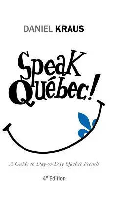 Mluvte quebecky! Průvodce každodenní quebeckou francouzštinou - Speak Qubec!: A Guide to Day-to-Day Quebec French