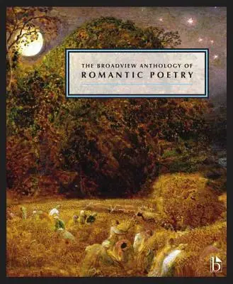 The Broadview Anthology of Romantic Poetry (Broadviewská antologie romantické poezie) - The Broadview Anthology of Romantic Poetry
