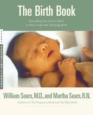 Kniha o porodu: Vše, co potřebujete vědět k bezpečnému a spokojenému porodu. - The Birth Book: Everything You Need to Know to Have a Safe and Satisfying Birth