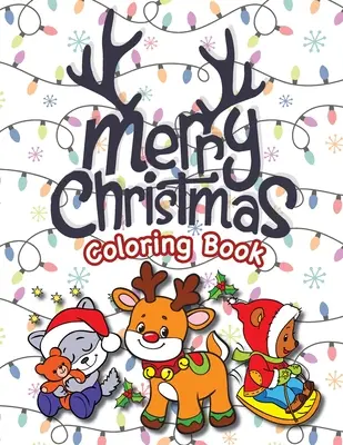 Veselé vánoční omalovánky: (věk 4-8 let) Santa Claus, sobi, vánoční stromky, dárky, elfové a další! (Vánoční dárek pro děti, vnoučata, hol. - Merry Christmas Coloring Book: (Ages 4-8) Santa Claus, Reindeer, Christmas Trees, Presents, Elves, and More! (Christmas Gift for Kids, Grandkids, Hol