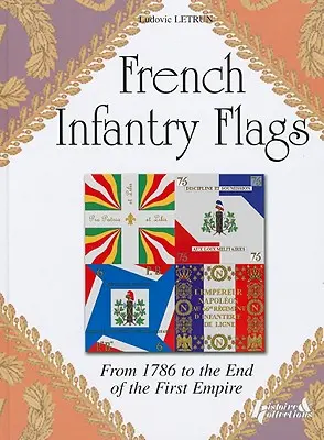 Vlajky francouzské pěchoty: Od roku 1786 do konce prvního císařství - French Infantry Flags: From 1786 to the End of the First Empire
