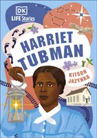 Životní příběhy Harriet Tubmanové - DK Life Stories Harriet Tubman