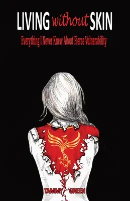 Žít bez kůže: Vše, co jsem nikdy nevěděla o divoké zranitelnosti. - Living Without Skin: Everything I Never Knew About Fierce Vulnerability