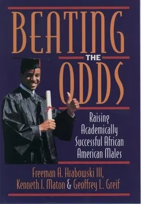 Překonání šancí: Výchova akademicky úspěšných afroamerických mužů - Beating the Odds: Raising Academically Successful African American Males