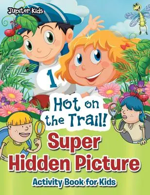 Horké na stopě! Super kniha aktivit se skrytými obrázky pro děti - Hot on the Trail! Super Hidden Picture Activity Book for Kids