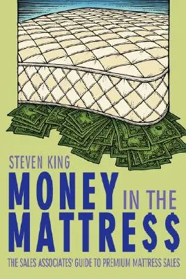 Money in the Mattre$$: Průvodce obchodního zástupce pro prodej prémiových matrací - Money in the Mattre$$: The Sales Associates' Guide to Premium Mattress Sales