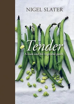 Křehká: Kuchař a jeho zeleninový záhon [Kuchařka] - Tender: A Cook and His Vegetable Patch [A Cookbook]
