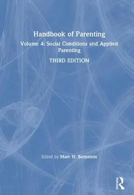 Příručka rodičovství: Svazek 4: Sociální podmínky a aplikované rodičovství, třetí vydání - Handbook of Parenting: Volume 4: Social Conditions and Applied Parenting, Third Edition