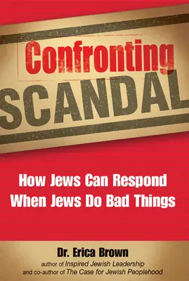 Konfrontace se skandálem: Jak mohou Židé reagovat na to, když dělají špatné věci. - Confronting Scandal: How Jews Can Respond When Jews Do Bad Things