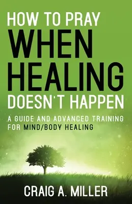 Jak se modlit, když se uzdravení nedaří - How to Pray When Healing Doesn't Happen