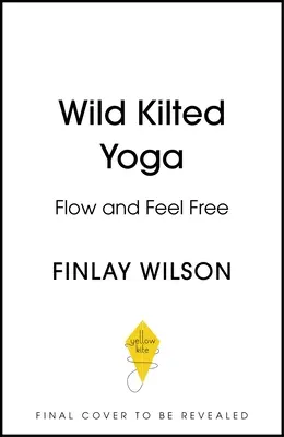 Wild Kilted Yoga: Flow and Feel Free (Divoká jóga v kiltu) - Wild Kilted Yoga: Flow and Feel Free