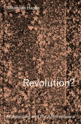 Revoluce? Architektura a antropocén - Revolution? Architecture and the Anthropocene