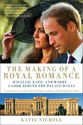Vytváření královského románu: William, Kate a Harry - pohled za zdi paláce (revidované a rozšířené vydání knihy William a Harry: Behin - The Making of a Royal Romance: William, Kate, and Harry -- A Look Behind the Palace Walls (a Revised and Expanded Edition of William and Harry: Behin