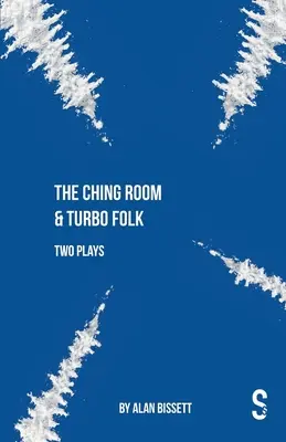 The Ching Room & Turbo Folk: Dvě hry Alana Bissetta - The Ching Room & Turbo Folk: Two Plays by Alan Bissett