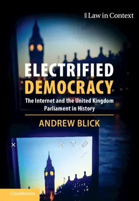 Elektrizovaná demokracie: Internet a parlament Spojeného království v dějinách - Electrified Democracy: The Internet and the United Kingdom Parliament in History