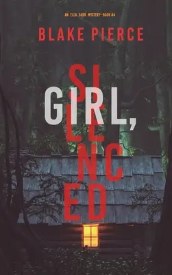 Dívka, umlčená (Ella Dark FBI Suspense Thriller-Book 4) - Girl, Silenced (An Ella Dark FBI Suspense Thriller-Book 4)