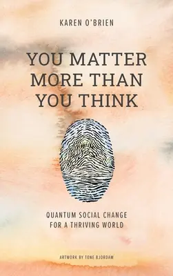 Záleží na vás víc, než si myslíte: Kvantová sociální změna pro prosperující svět: Jak si myslíte, že jste víc než vy? - You Matter More Than You Think: Quantum Social Change for a Thriving World