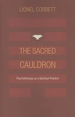 Posvátný kotel: Psychoterapie jako duchovní praxe - The Sacred Cauldron: Psychotherapy as a Spiritual Practice