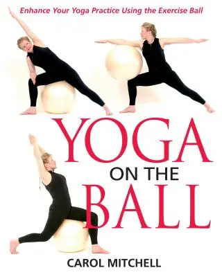 Jóga na míči: Zlepšete své cvičení jógy pomocí cvičebního míče - Yoga on the Ball: Enhance Your Yoga Practice Using the Exercise Ball