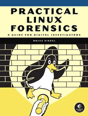 Praktická forenzní diagnostika v Linuxu: Příručka pro digitální vyšetřovatele - Practical Linux Forensics: A Guide for Digital Investigators